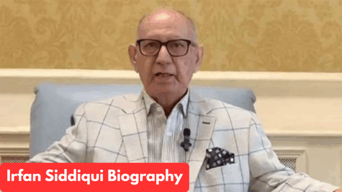 Irfan Siddiqui Biography