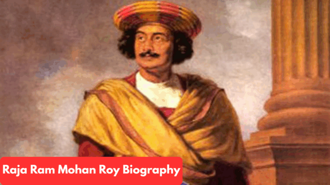 Raja Ram Mohan Roy Biography