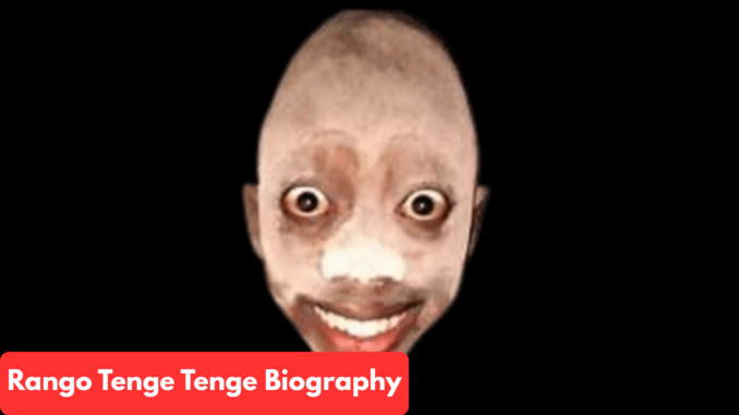 Rango Tenge Tenge Biography