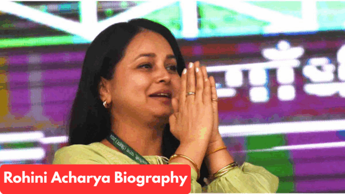Rohini Acharya Biography